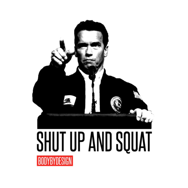 Shut Up and Sqaut by bodybydesign