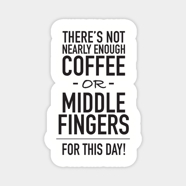 Not Enough Coffee or Middle Fingers Magnet by DubyaTee