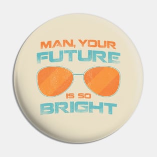 Your Future Is So Bright Pin