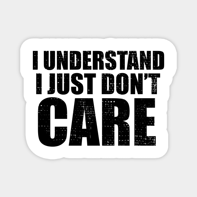 I Understand I Just Dont Care Funny Quote Magnet by Bazzar Designs