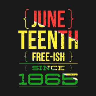 Juneteenth FREE-ISH since 1865 T-Shirt