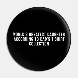 World's Greatest Daughter according to Dad's t-shirt collection Pin