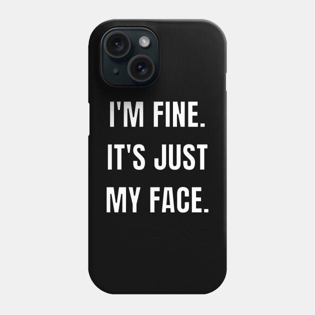 I'm fine. It's just my face. Phone Case by Caregiverology