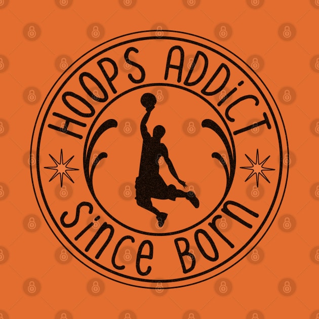 Hoops Addict Scince Born by Odetee