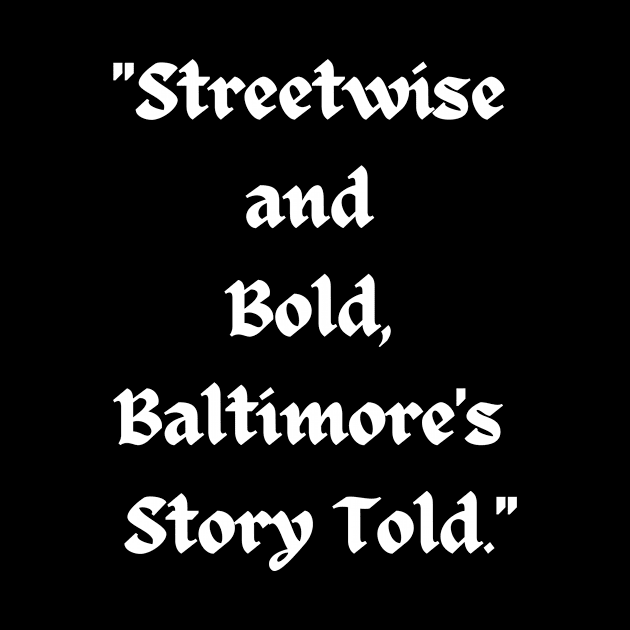 STREETWISE AND BOLD BALTIMORE'S STORY TOLD DESIGN by The C.O.B. Store