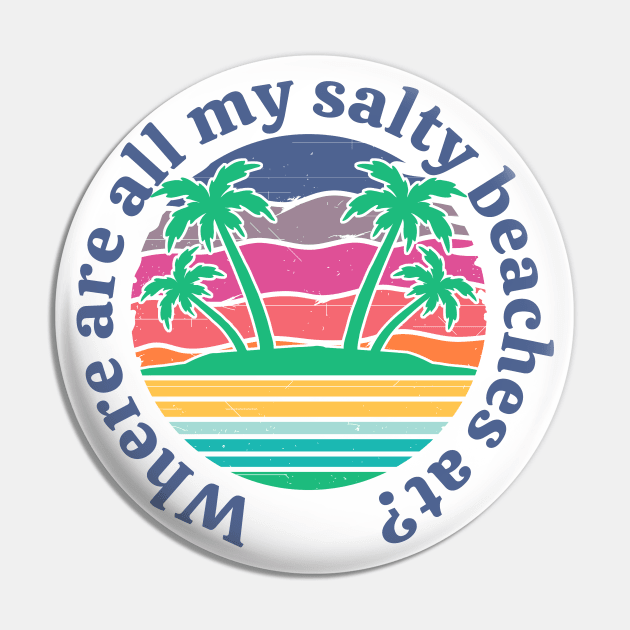 Salty Beaches Funny Sunshine Summer Where Are All My Salty Beaches Pin by Jas-Kei Designs