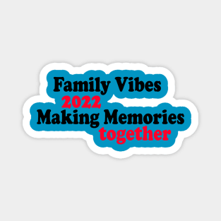 Family Vibes 2022 Making Memories together Magnet