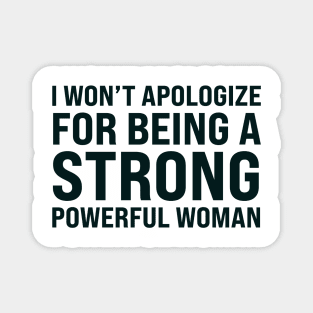 I won't to apologize for being a strong powerful woman Magnet