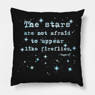 The Stars Are Not Afraid - Tagore Quote Pillow