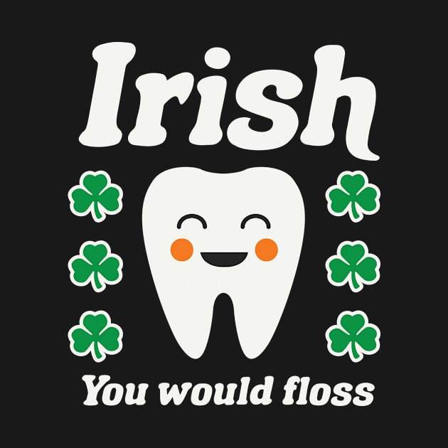 Irish You Would Floss Dental Hygienist St Patricks Day Dental by PodDesignShop