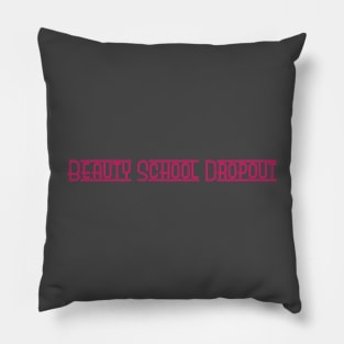 Beauty School Dropout Pillow