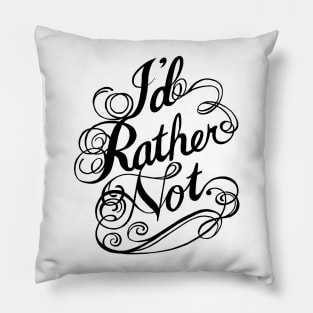 I'd Rather Not. Pillow