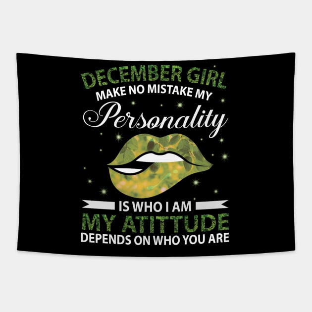 December Girl Make No Mistake My Personality Is Who I Am My Atittude Depends On Who You Are Birthday Tapestry by bakhanh123