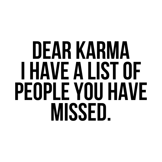 Dear Karma I have a list of people you missed
