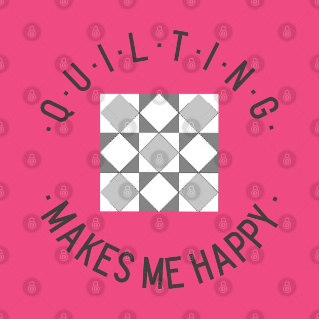 Quilting makes me happy! by Fun Graffix!