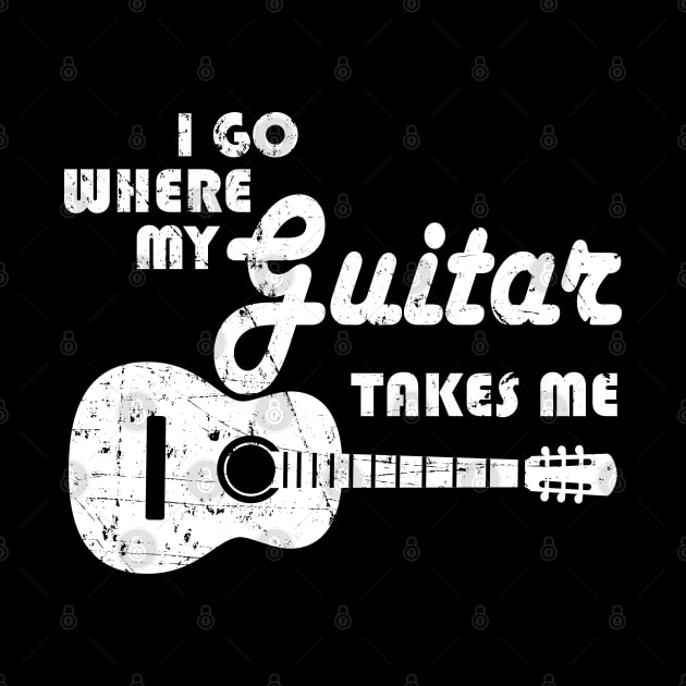 Guitar Player - I Go Where My Guitar Takes Me by shirtonaut