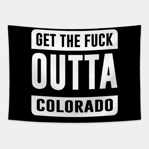 GET THE F*CK OUTTA COLORADO Tapestry by eespinoza92