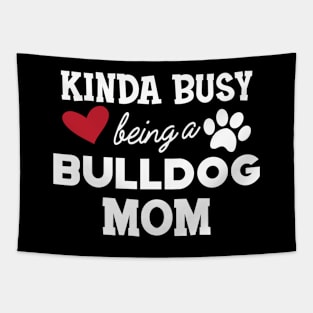 Bulldog - Kinda busy being a bulldog mom Tapestry