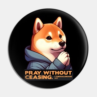 1 Thessalonians 5:17 Pray Without Ceasing Shiba Inu Pin