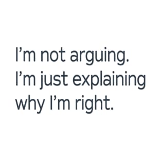 I'm Not Arguing . . . T-Shirt