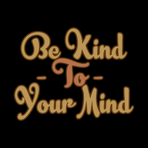 Be Kind To Your Mind by FreedoomStudio