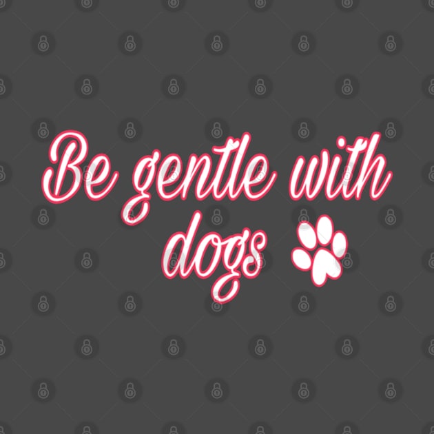 Be gentle with dogs by Titou design