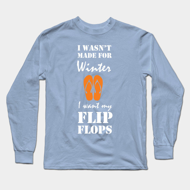 I Was Not Made For Winter Funny Graphic T Shirt Flip Flops