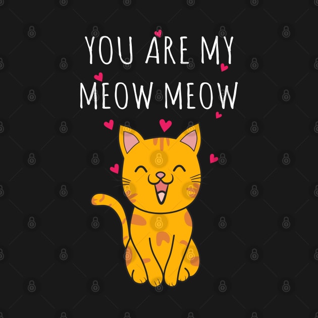 You Are My Meow Meow by Motivation sayings 