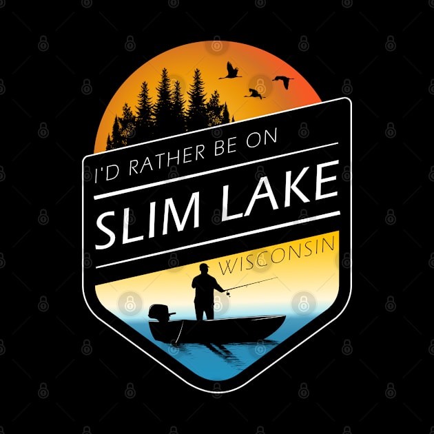 I'd Rather Be On Slim Lake Wisconsin Fishing by BirdsEyeWorks