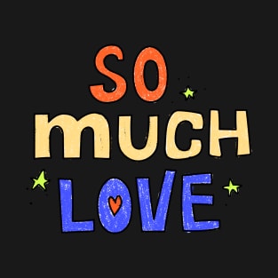 So much love T-Shirt