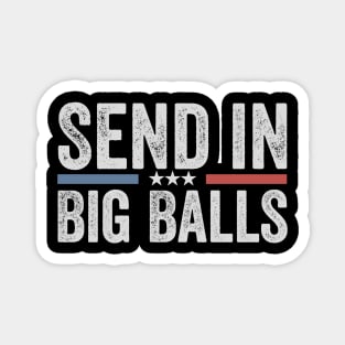 send in big balls funny Magnet