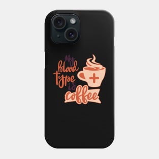 My blood Type Is Coffee Phone Case