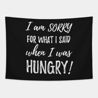 I am sorry for what i said when i was hungry Tapestry