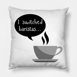 I Switched Baristas - Coffee Cup and Chat Bubble - Black and White Pillow