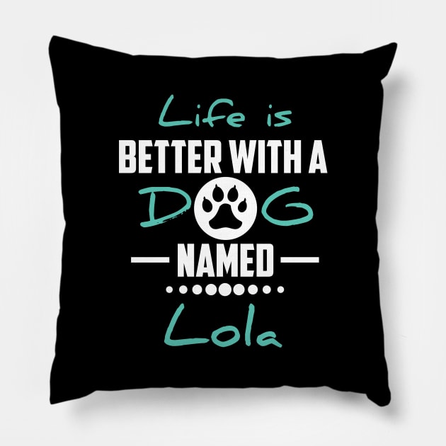 Life Is Better With A Dog Named Lola Pillow by younes.zahrane