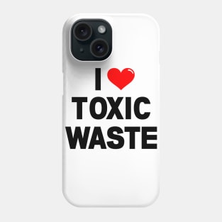 I Love Toxic Waste Phone Case