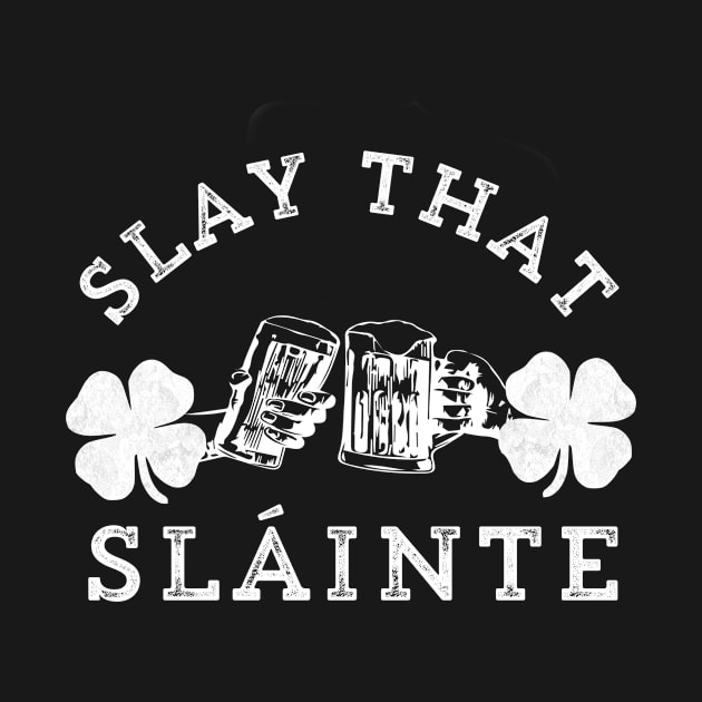 Slay That Slainte Irish Cheers St. Patrick's Day Drinking by HuntTreasures