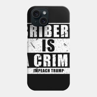 Bribery is a Crime Impeach Trump Phone Case