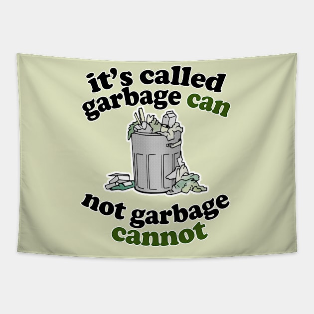 It's Called Garbage Can, Not Garbage Cannot - Humorous Statement Design Tapestry by DankFutura