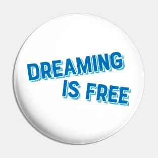 Dreaming is free Pin