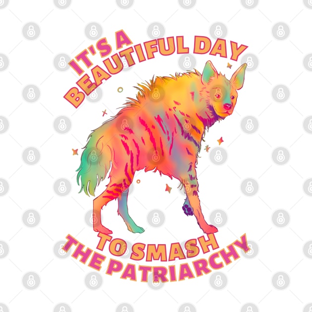 Beautiful Day to Smash the Patriarchy Hyena by Caring is Cool