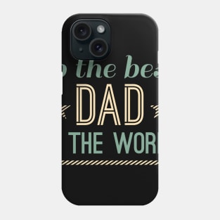 To The Best Dad In The World Phone Case