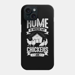 Home Is Where My Chickens Are Phone Case