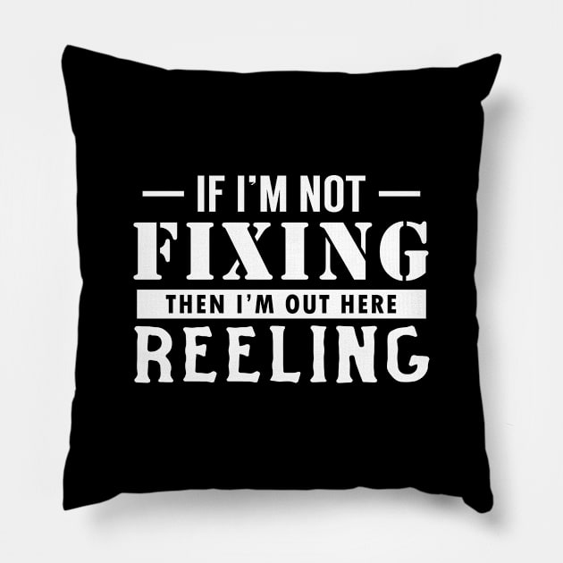 If I'm not Fixing, I'm Reeling Pillow by giovanniiiii