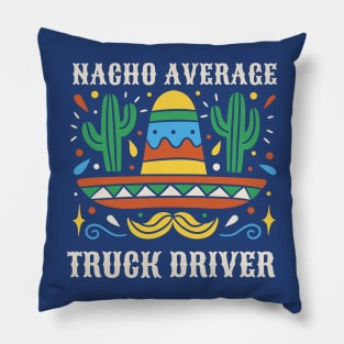 Funny Nacho Average Truck Driver Pillow