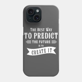 The best way to predict the future Phone Case