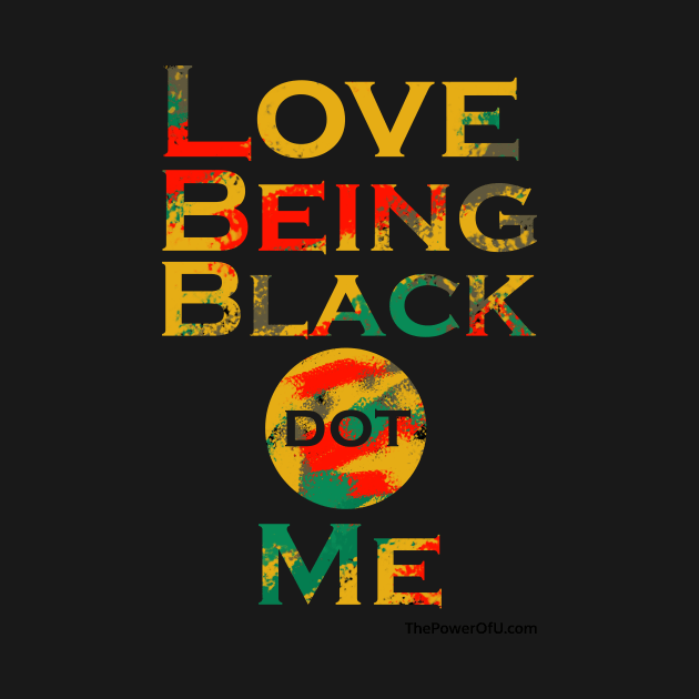 LoveBeingBlack dot Me (Horizontal) by ThePowerOfU