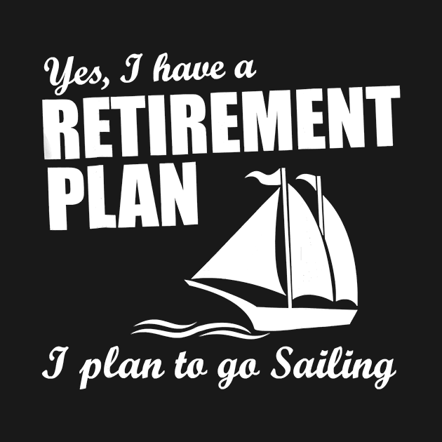 Yes, I Have A Retirement Plan I Plan to Go Sailing by AlexWu