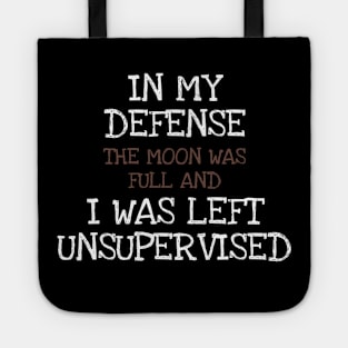 In My Defense The Moon Was Full And I Was Left Unsupervised Tote