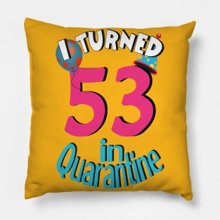 I turned 53 in quarantined Pillow